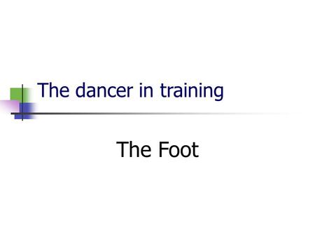 The dancer in training The Foot.