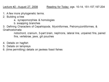 Lecture #2 - August 27, 2008 Reading for Today: pgs. 10-14, 151-157,197-204 1. A few more phylogenetic terms. 2. Building a tree a. synapomorphies & homologies.