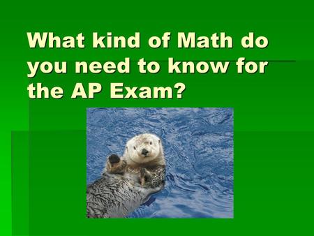 What kind of Math do you need to know for the AP Exam?