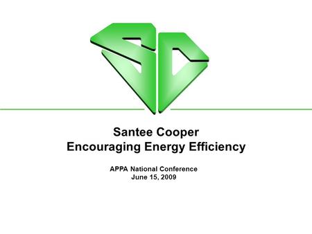 Santee Cooper Encouraging Energy Efficiency APPA National Conference June 15, 2009.