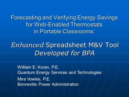 Forecasting and Verifying Energy Savings for Web-Enabled Thermostats in Portable Classrooms: William E. Koran, P.E. Quantum Energy Services and Technologies.