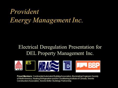 Provident Energy Management Inc. Electrical Deregulation Presentation for DEL Property Management Inc. Proud Members: Continental Automated Building Association,