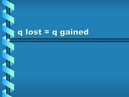 Q lost = q gained. Cooling object 7.2 mol of H 2 gas is cooled from 319 K to 299K, how much heat was lost?7.2 mol of H 2 gas is cooled from 319 K to 299K,