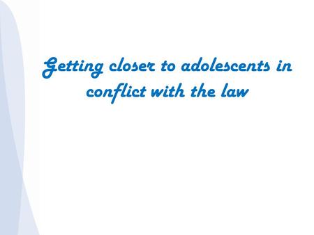 Getting closer to adolescents in conflict with the law.