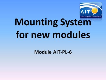 Mounting System for new modules Module AIT-PL-6. Mounting way The mounting system for new frameless modules AIT PL-6 was designed and is produced by Spanish.