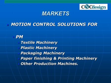 MARKETS MOTION CONTROL SOLUTIONS FOR MOTION CONTROL SOLUTIONS FOR PMPM Textile Machinery Textile Machinery Plastic Machinery Plastic Machinery Packaging.