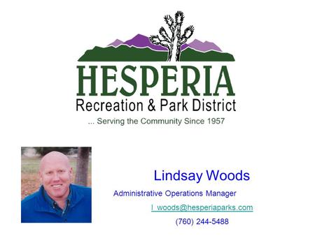 Lindsay Woods Administrative Operations Manager (760) 244-5488.