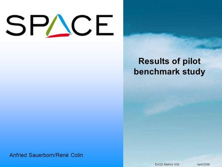 Results of pilot benchmark study Anfried Sauerborn/René Colin EAQG Metrics WGtApril 2008.