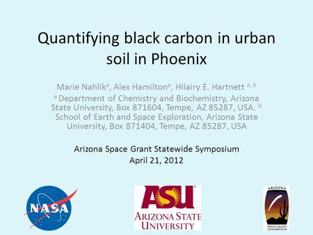 Quantifying black carbon in urban soil in Phoenix Marie Nahlik a, Alex Hamilton a, Hilairy E. Hartnett a, b a Department of Chemistry and Biochemistry,