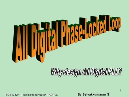 1 ECE1352F – Topic Presentation - ADPLL By Selvakkumaran S.