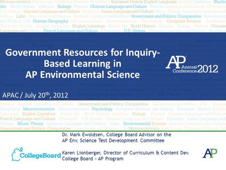 Government Resources for Inquiry- Based Learning in AP Environmental Science APAC / July 20 th, 2012 Dr. Mark Ewoldsen, College Board Advisor on the AP.