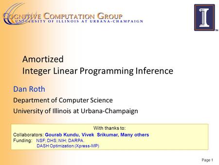 June 2013 Inferning Workshop, ICML, Atlanta GA Amortized Integer Linear Programming Inference Dan Roth Department of Computer Science University of Illinois.