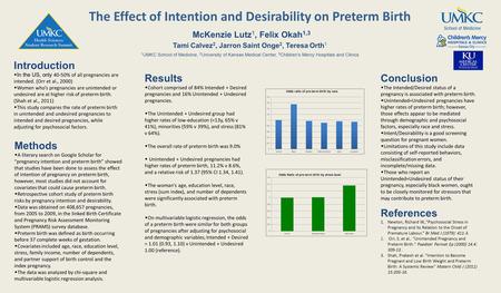 The Effect of Intention and Desirability on Preterm Birth McKenzie Lutz 1, Felix Okah 1,3 Tami Calvez 2, Jarron Saint Onge 2, Teresa Orth 1 1 UMKC School.