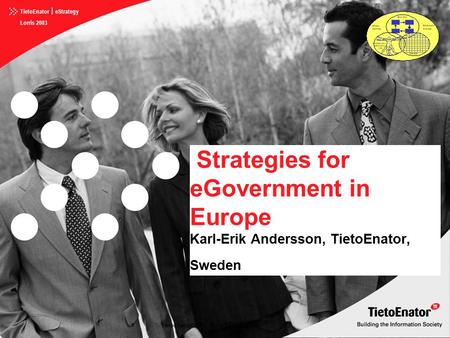 TietoEnator©2003 TietoEnator  eStrategy Lorris 2003 KeaTE030204 1 Strategies for eGovernment in Europe Karl-Erik Andersson, TietoEnator, Sweden.