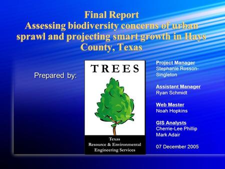 Final Report Assessing biodiversity concerns of urban sprawl and projecting smart growth in Hays County, Texas Prepared by: Project Manager Stephanie Rosson-