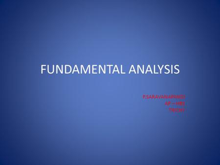 FUNDAMENTAL ANALYSIS P.SARAVANAPANDI AP – HBS TRICHY.