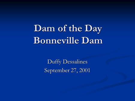 Dam of the Day Bonneville Dam Duffy Dessalines September 27, 2001.