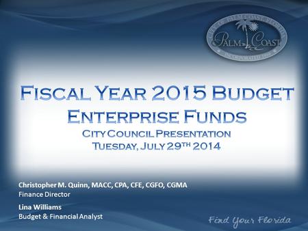 Christopher M. Quinn, MACC, CPA, CFE, CGFO, CGMA Finance Director Lina Williams Budget & Financial Analyst.