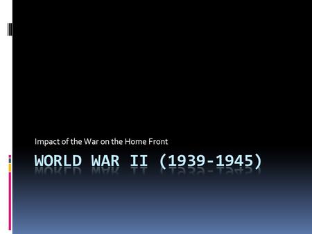 Impact of the War on the Home Front Warm Up! What events ended the war in Europe. What about Japan? 1) Warm Up.