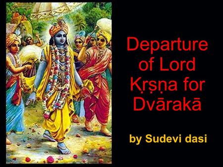 Departure of Lord Kṛṣṇa for Dvārakā by Sudevi dasi.