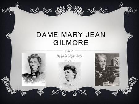 DAME MARY JEAN GILMORE By Jada Ngan-Woo 5/6C 2012.