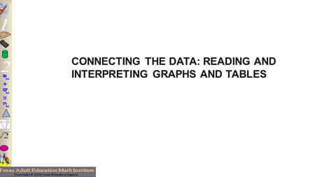 CONNECTING THE DATA: READING AND INTERPRETING GRAPHS AND TABLES.