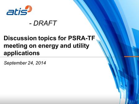 Discussion topics for PSRA-TF meeting on energy and utility applications September 24, 2014 - DRAFT.