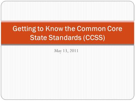 May 13, 2011 Getting to Know the Common Core State Standards (CCSS)