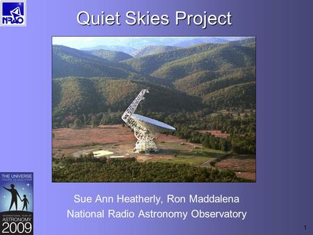 1 Quiet Skies Project Sue Ann Heatherly, Ron Maddalena National Radio Astronomy Observatory.