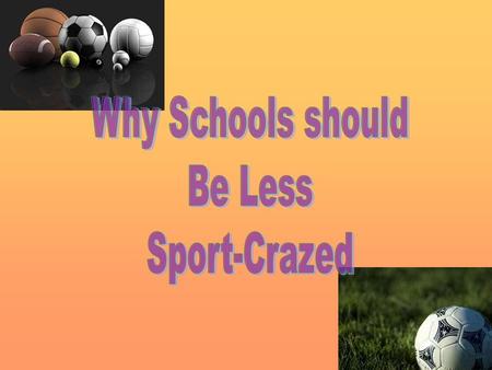 Sport is great, and people love it. That’s why we play it a lot. But since people love it so much, they forget about the other things such as art and.