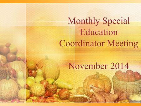 Monthly Special Education Coordinator Meeting November 2014.