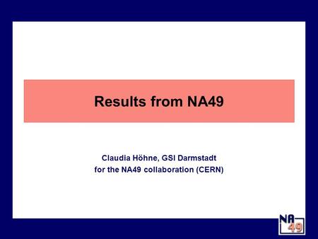 Results from NA49 Claudia Höhne, GSI Darmstadt for the NA49 collaboration (CERN)