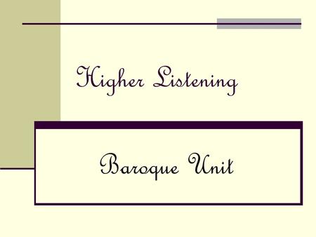 Higher Listening Baroque Unit. Standard Grade Concepts to remember: Oratorio Passion Opera Chorale Recitative Tierce de Picardie Aria Overture Homophonic.