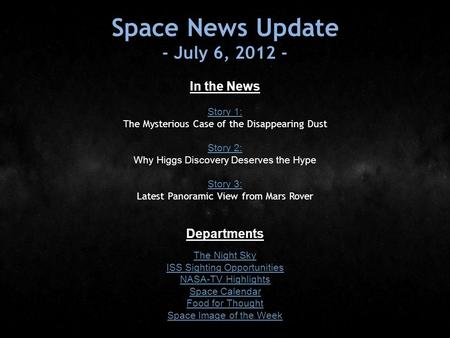 Space News Update - July 6, 2012 - In the News Story 1: Story 1: The Mysterious Case of the Disappearing Dust Story 2: Story 2: Why Higgs Discovery Deserves.