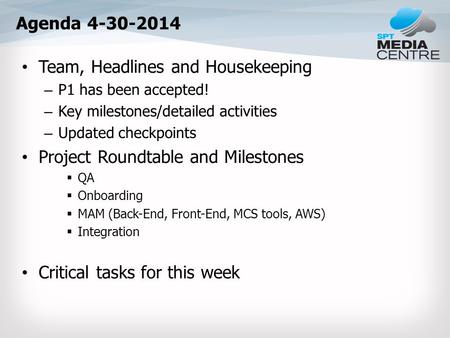 Agenda 4-30-2014 Team, Headlines and Housekeeping – P1 has been accepted! – Key milestones/detailed activities – Updated checkpoints Project Roundtable.