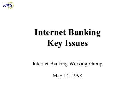 Internet Banking Key Issues Internet Banking Working Group May 14, 1998.