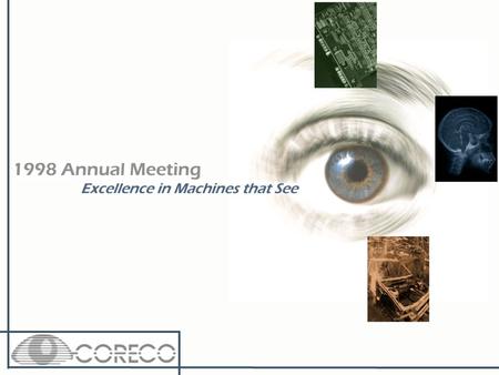 Today’s Agenda u Coreco at a glance u Performance review u Industry update u Strategy for growth u Outlook for 1999 and beyond u Coreco at a glance u.