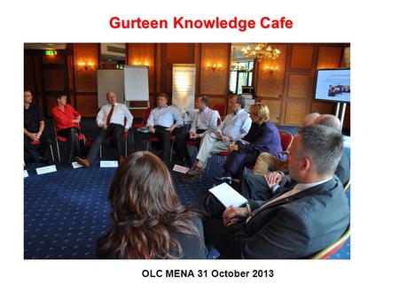 Gurteen Knowledge Cafe OLC MENA 31 October 2013.