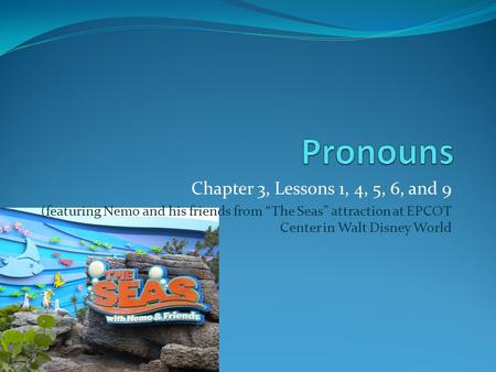 Chapter 3, Lessons 1, 4, 5, 6, and 9 (featuring Nemo and his friends from “The Seas” attraction at EPCOT Center in Walt Disney World.