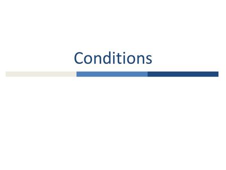 Conditions. Objectives  Understanding what altering the flow of control does on programs and being able to apply thee to design code  Look at why indentation.