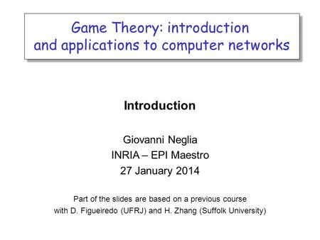 Game Theory: introduction and applications to computer networks Game Theory: introduction and applications to computer networks Introduction Giovanni Neglia.