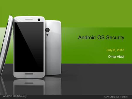 1 Company Proprietary and ConfidentialThe document name can go here Android OS Security Omar Alaql July 8, 2013 Kent State University Android OS Security.