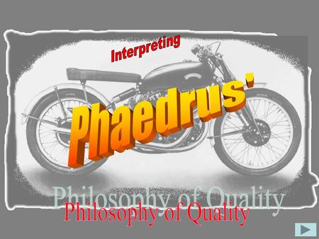 Do you think Phaedrus is more like a realist or an idealist when it comes to Quality? Does Phaedrus think that Quality exists exclusively in our minds.