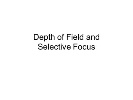 Depth of Field and Selective Focus What is depth of field? Depth of field is the area from near to far in a scene that is acceptably sharp in a photograph.