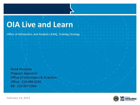 OIA Live and Learn Office of Informatics and Analytics (OIA), Training Strategy February 14, 2013 Rosie Hinojosa Program Specialist Office of Informatics.