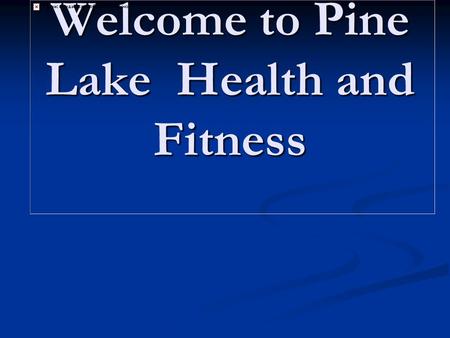 Welcome to Pine Lake Health and Fitness ¶ Grading ¶ Make-ups & injuries ¸ Curriculum-PE & Health Í Typical day Topics: