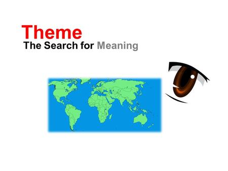 Theme The Search for Meaning. What is a Theme? Theme: Life lesson, meaning, moral, or message about life or human nature that is communicated by a literary.