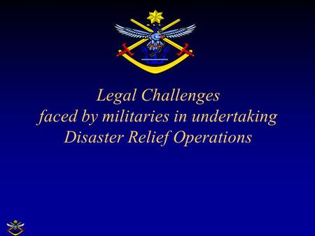 Legal Challenges faced by militaries in undertaking Disaster Relief Operations.