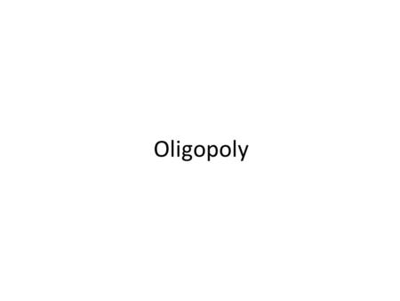 Oligopoly. Oligopoly is a market in which a small number of firms compete. In oligopoly, the quantity sold by one firm depends on the firm’s own price.