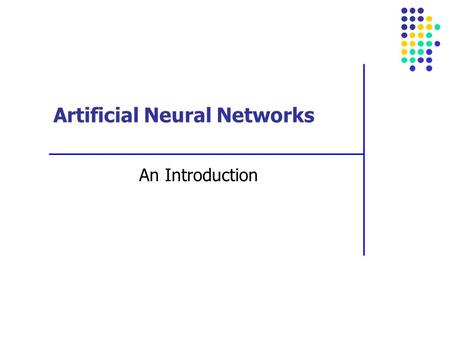 Artificial Neural Networks An Introduction. What is a Neural Network? A human Brain A porpoise brain The brain in a living creature A computer program.